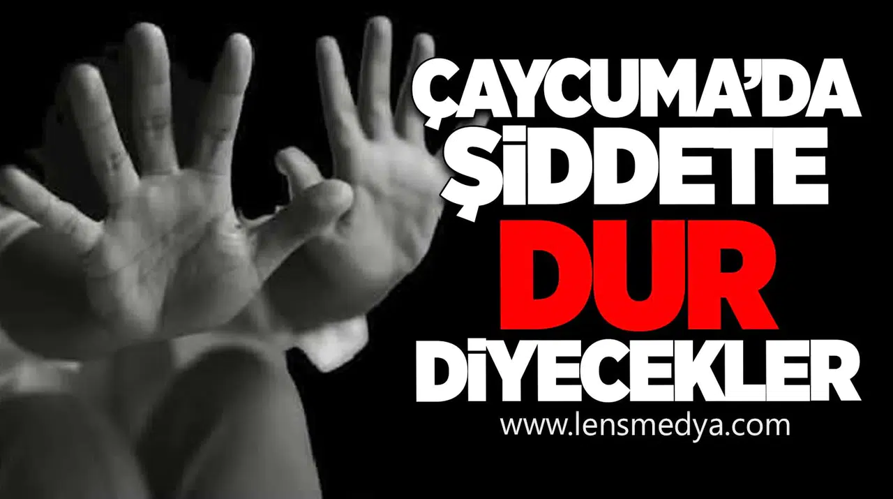 Çaycuma’da Şiddete Dur Diyecekler