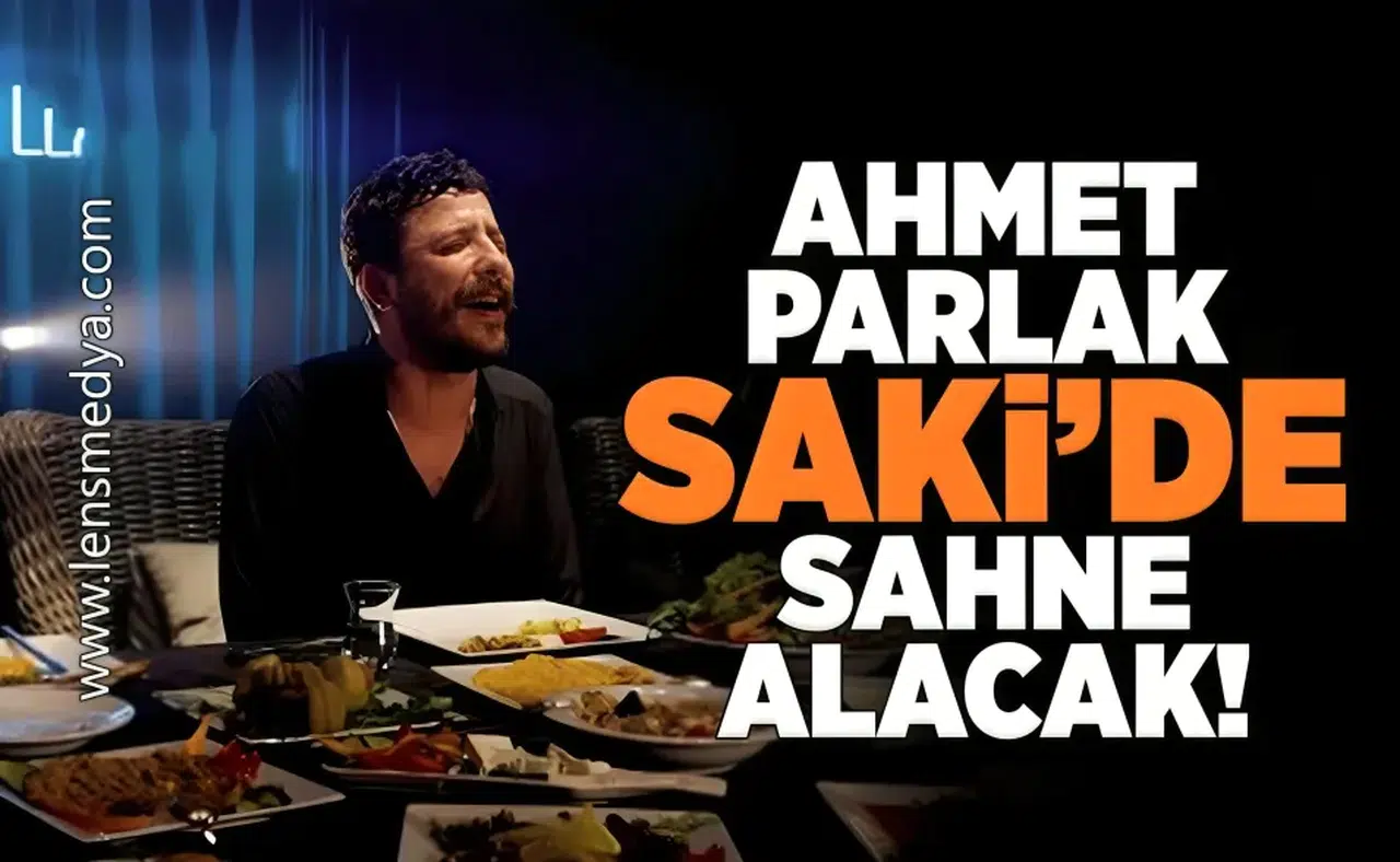 Ahmet Parlak Saki'de sahne alacak!