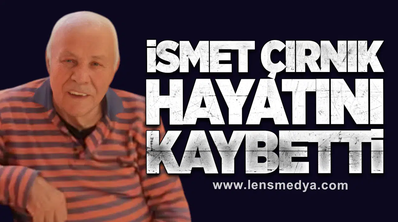 İsmet Çırnık hayatını kaybetti