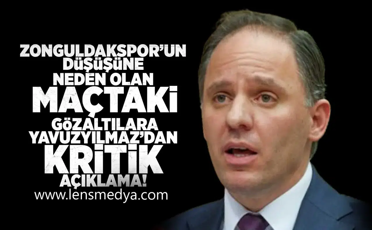 Zonguldakspor'un düşüşüne neden olan maçtaki gözaltılara Yavuzyılmaz'dan kiritik açıklama!