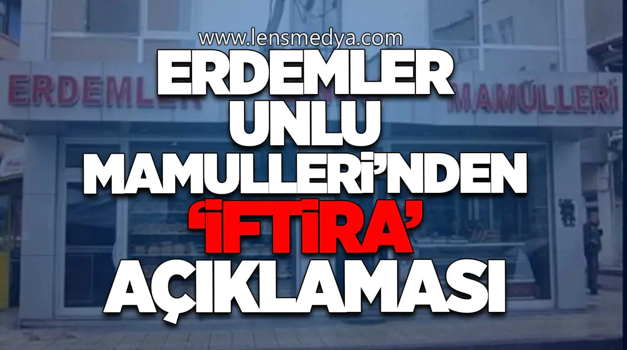 Erdemler Unlu Mamulleri’nden ‘İftira’ Açıklaması