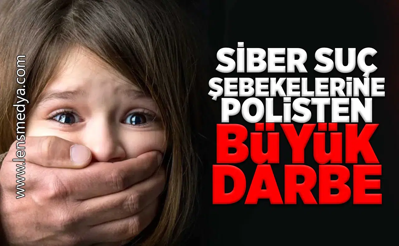 Siber suç şebekelerine polisten büyük darbe!