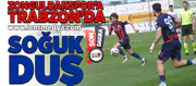 Zonguldakspor'a Trabzon'da soğuk duş!