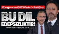 Köroğlu’ndan CHP’li Özden’e Sert Çıkış: Bu Dil Edepsizliktir!