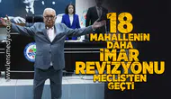 18 Mahallenin daha imar revizyon planı meclisten geçti!