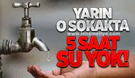 O SOKAKTA YARIN 5 SAAT SU YOK