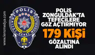 Polis tefecilere Zonguldak'ta göz açtırmıyor! 179 kişi gözaltında!