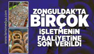 Zonguldak'ta birçok işletmenin faaliyetine son verildi!