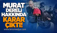 Murat Dereli Hakkında Karar Çıktı!