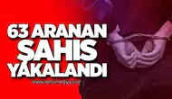 63 Aranan Şahıs Yakalandı