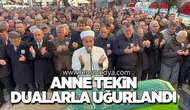 Anne Tekin Dualarla Uğurlandı