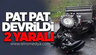 PAT PAT DEVRİLDİ: 2 YARALI