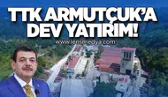 TTK Armutçuk’a 1 Milyar 476 Milyon TL’lik Dev Yatırım