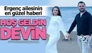 Ergenç ailesinin en güzel haberi: Hoş geldin Devin