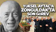 ESKİ BAŞKAN YÜKSEL AYTAÇ’A ZONGULDAK’TA SON GÖREV