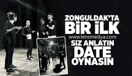 Zonguldak'ta bir ilk... Siz anlatın DATE oynasın!