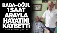 Baba–Oğul 1 Saat Arayla Hayatını Kaybetti
