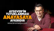 Aysever'in tutuklanması anayasaya aykırıdır!