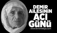 Demir ailesinin acı günü!