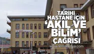 Tarihi hastane için "Akıl ve Bilim" çağrısı!