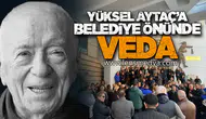 YÜKSEL AYTAÇ’A BELEDİYE ÖNÜNDE VEDA