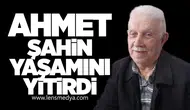 Ahmet Şahin yaşamını yitirdi