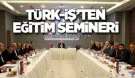 TÜRK-İŞ’ten Yönetici Eğitim Semineri