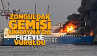 Zonguldak gemisi Ukrayna'da füzeyle vuruldu!