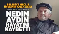 Nedim Aydın hayatını kaybetti!