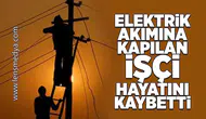Elektrik akımına kapılan işçi hayatını kaybetti!