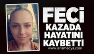 Feci kazada hayatını kaybetti!