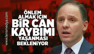 Önlem almak için bir can kaybımı yaşanması bekleniyor!
