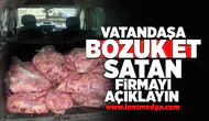 Vatandaşa bozuk et satan firmayı açıklayın!