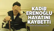 Kadir Erenoğlu hayatını kaybetti!