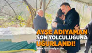 Ayşe Adıyaman son yolculuğuna uğurlandı!