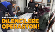 Dilencilere operasyon!