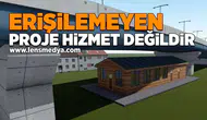 Erişilemeyen proje hizmet değildir!