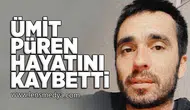 Ümit Püren hayatını kaybetti!
