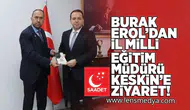 Burak Erol'dan İl Milli Eğitim Müdürü Keskin'e ziyaret!