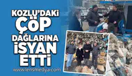 Kozlu'daki çöp dağlarına isyan etti!
