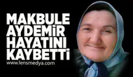 Makbule Aydemir hayatını kaybetti!