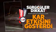 Sürücüler dikkat! Kar etkisini göstermeye başladı