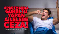 Apartmanda gürültü yapan ailelere ceza!