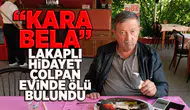 "Kara Bela" lakaplı Hidayet Çolpan hayatını kaybetti!