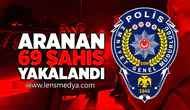 Aranan 69 şahıs yakalandı!