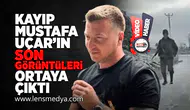 Kayıp Mustafa Uçar'ın son görüntüleri ortaya çıktı!