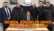 Keskin, şoförler odası başkanlığına aday!