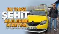 Bu taksi şehit ailelerine ücretsiz!