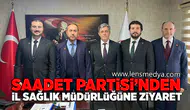 Saadet Partisi'nden İl Sağlık Müdürlüğüne ziyaret!