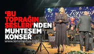 'Bu Toprağın Sesleri'nden muhteşem konser!